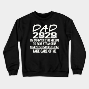 Dad 2020 My Daughter Risks Her Life To Save Strangers Crewneck Sweatshirt